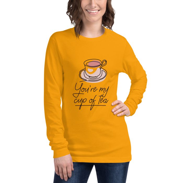 You are my Cup of Tea Design Unisex Long Sleeve Tee - Image 26
