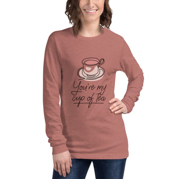 You are my Cup of Tea Design Unisex Long Sleeve Tee - Image 14