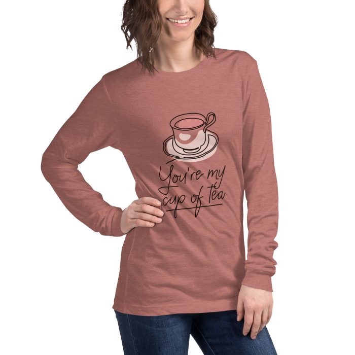 You are my Cup of Tea Design Unisex Long Sleeve Tee - Image 19